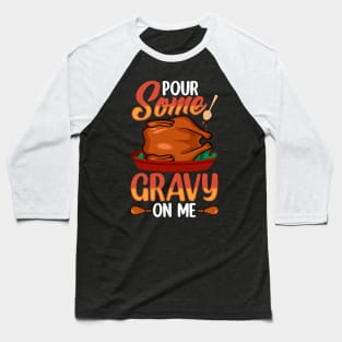 Pour Some Gravy On Me Baseball T-Shirt